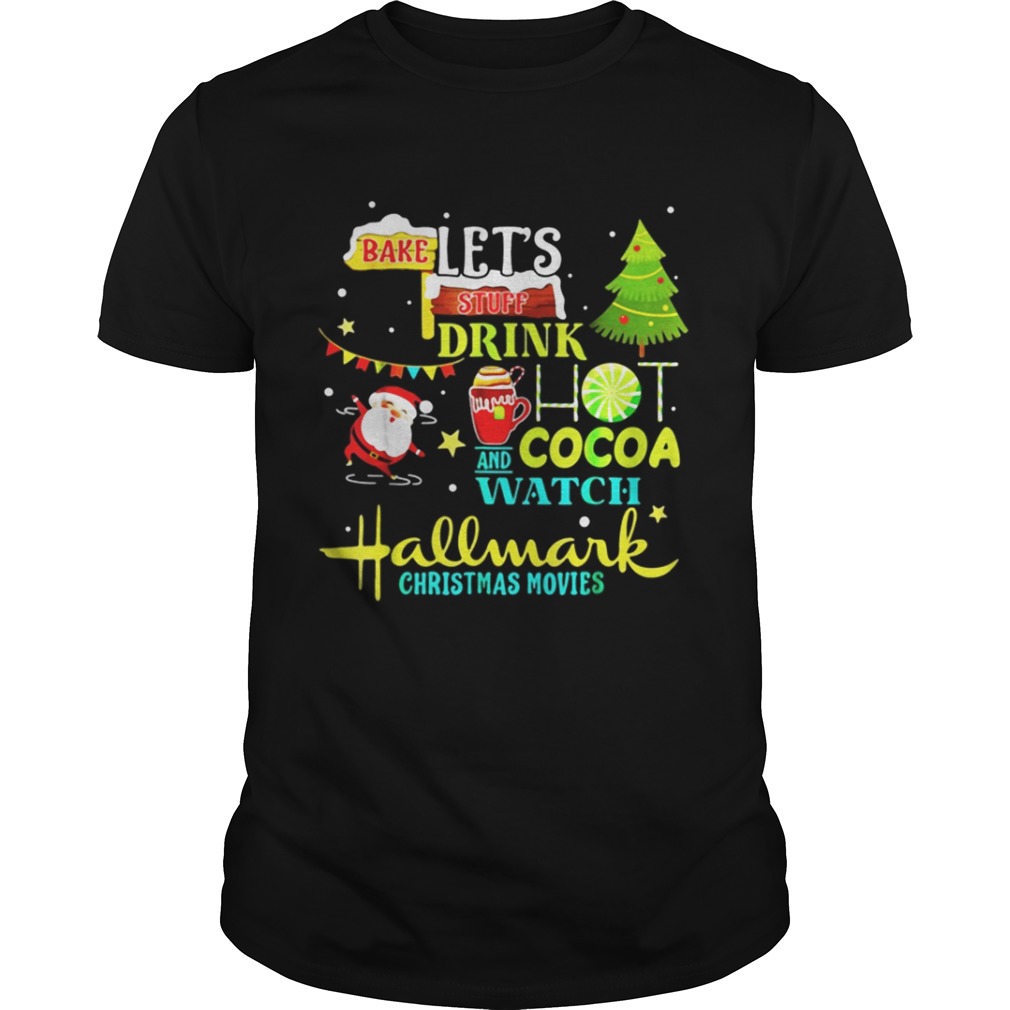 Santas Claus I just want to bake stuff and watch christmas movies shirt