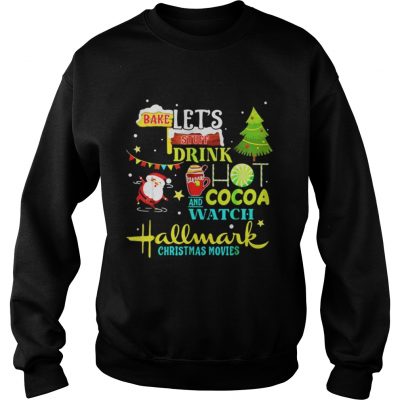 Santas Claus I just want to bake stuff and watch christmas movies Sweatshirt