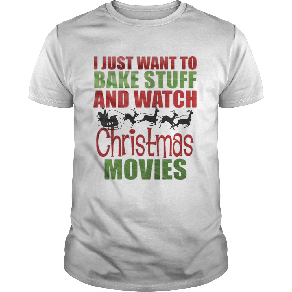 Santas sleigh I just want to bake stuff and watch christmas movies shirt