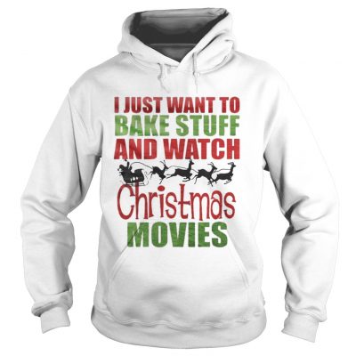 Santas sleigh I just want to bake stuff and watch christmas movies Hoodie