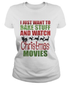 Santas sleigh I just want to bake stuff and watch christmas movies Ladies Tee