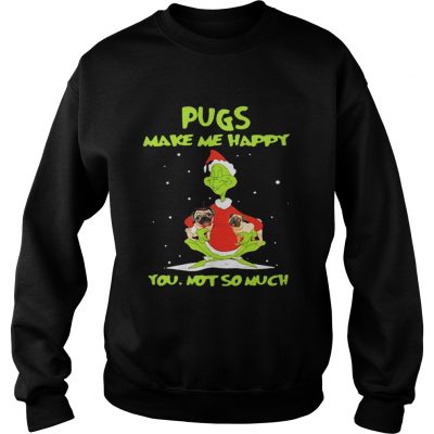 Sweatshirt Grinch Pugs make me happy you not so much shirt