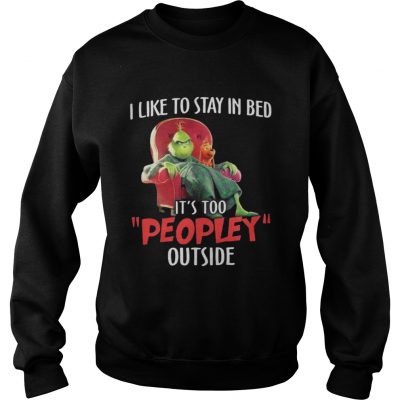 Sweatshirt Grinch and max I like to stay in beb it’s too peopley outside shirt