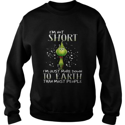 Sweatshirt Grinch im not short im just more down to earth than most people shirt