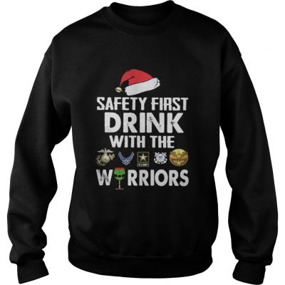 Sweatshirt Safety First Drink With The Warrior Christmas Shirt