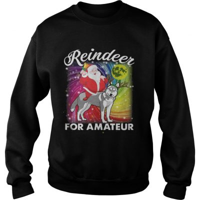 Sweatshirt Santa Claus Husky Reindeer For Amateurs Shirt