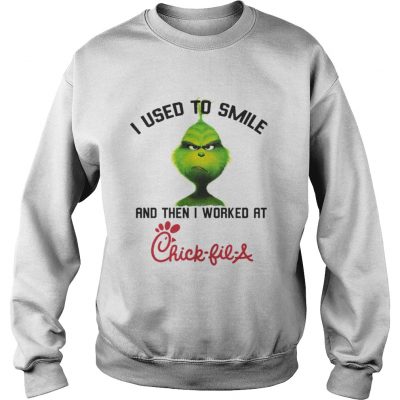 Sweatshirt The Grinch I used to smile and then I worked at ChickfilA shirt