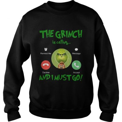 Sweatshirt The Grinch Is Calling And I Must Go Shirt