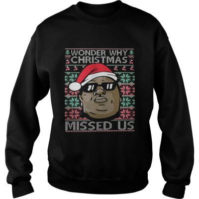 Sweatshirt Wonder why christmas missed us shirt