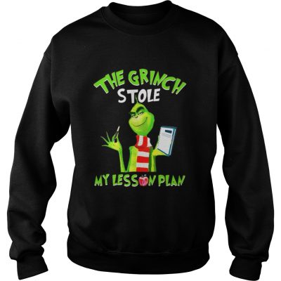 The Grinch stole my lesson plan Sweatshirt