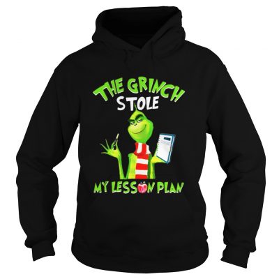 The Grinch stole my lesson plan Tshirt Hoodie