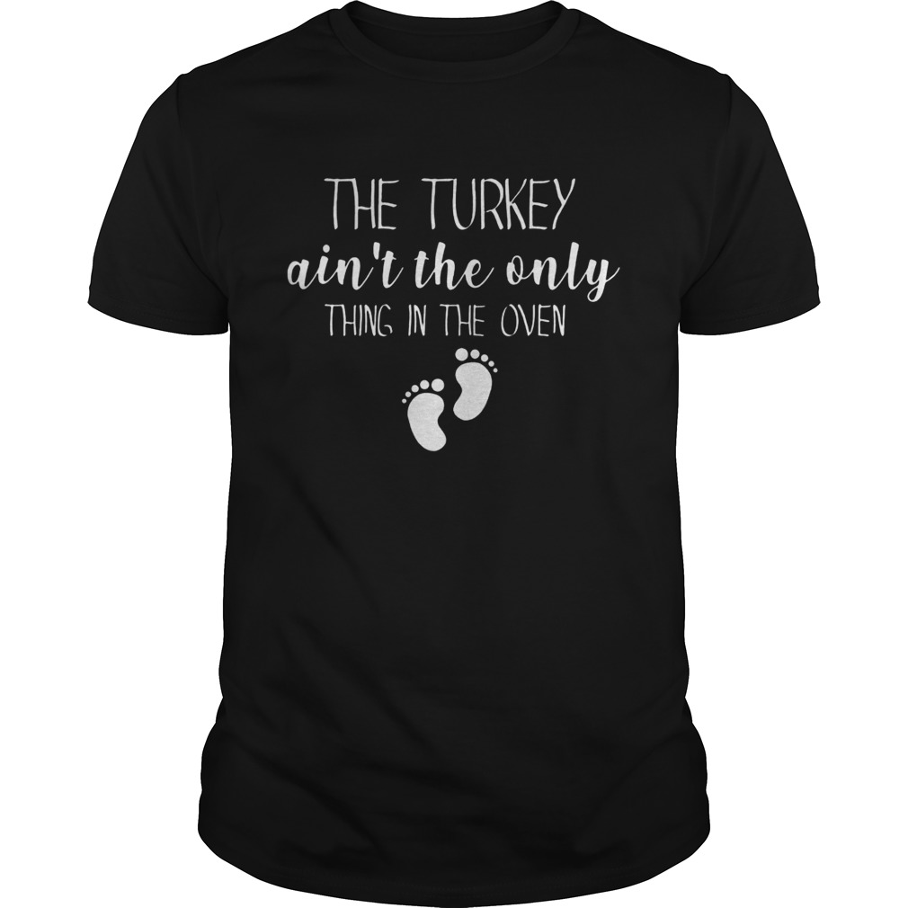 The Turkey ain’t the only thing in the oven Christmas shirt