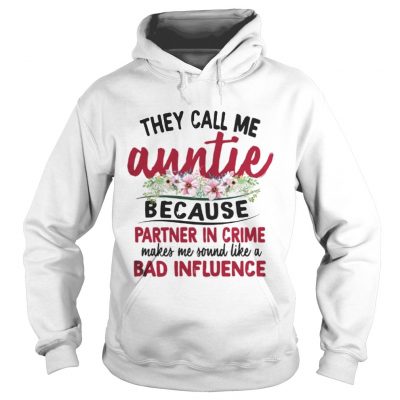 They Call Me Auntie Because Partner In Crime Makes Me Sound Like A Bad Influence Hoodie