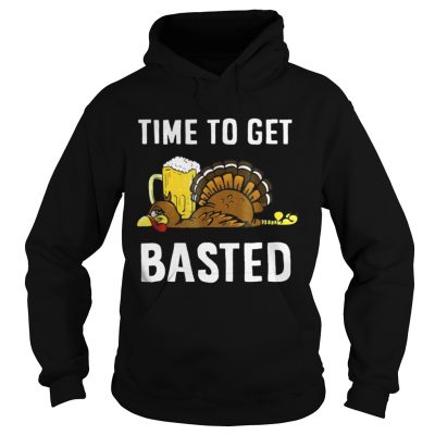 Time To Get Basted Thanksgiving Turkey Hoodie