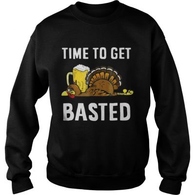 Time To Get Basted Thanksgiving Turkey sweatshirt