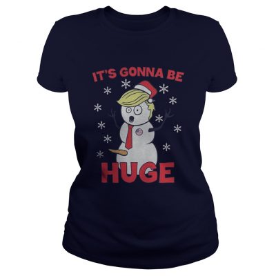 Trrump it’s gonna be huge Christmas Ladies Tee