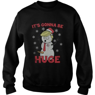 Trrump it’s gonna be huge Christmas Sweatshirt