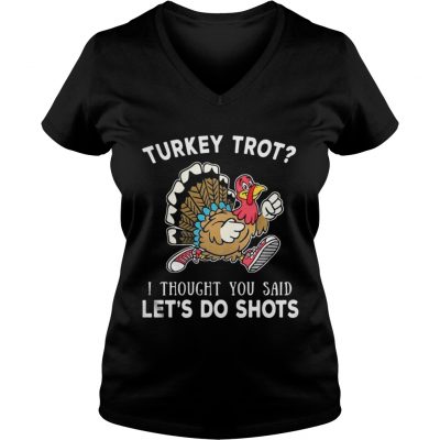 Turkey trot I thought you said lets do shots VNeck