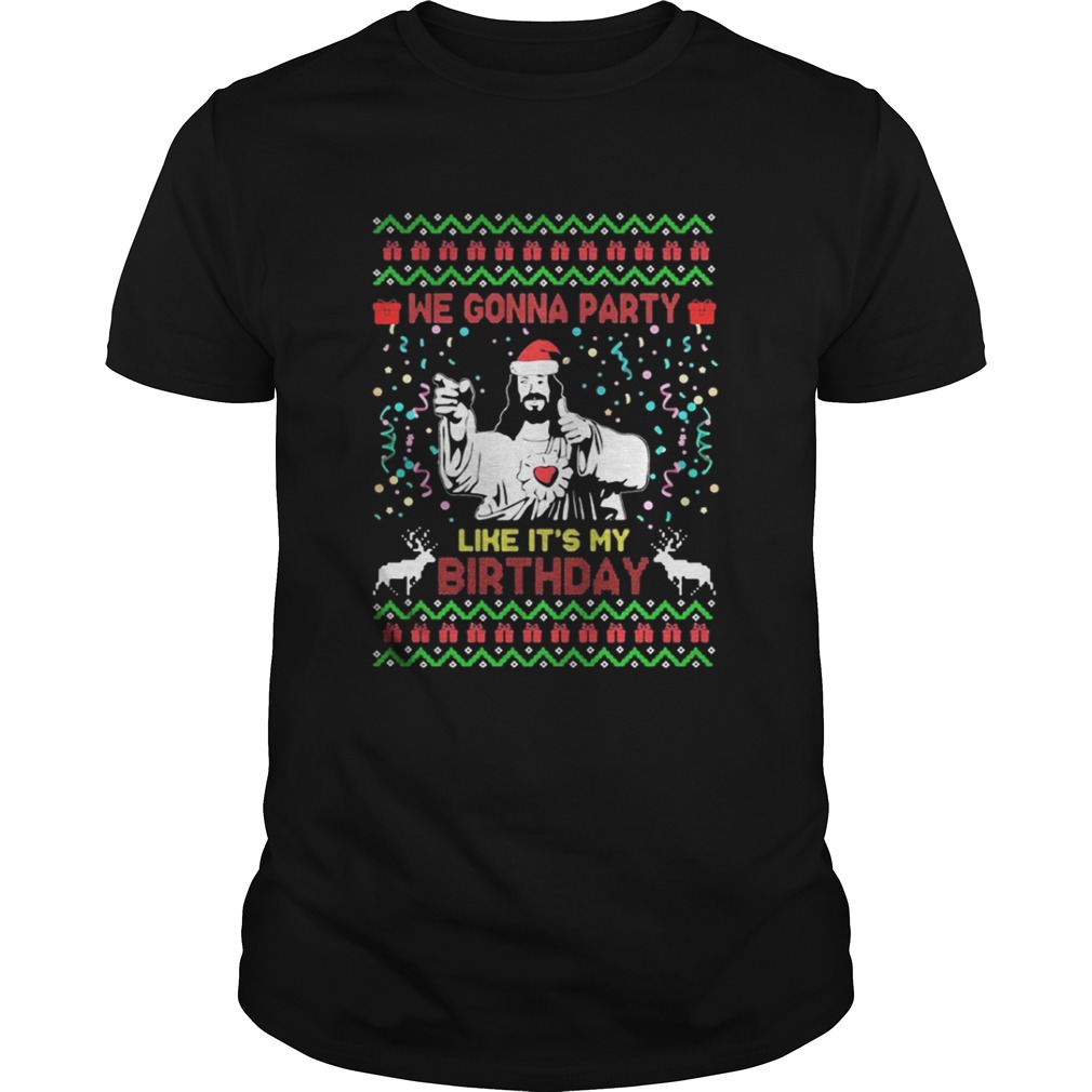 We gonna party like it’s my birthday Jesus Christmas shirt