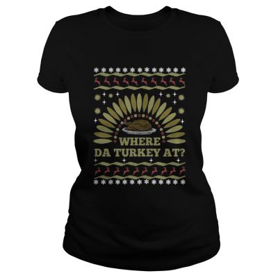 Where Da Turkey At thanksgiving day Ladies Tee