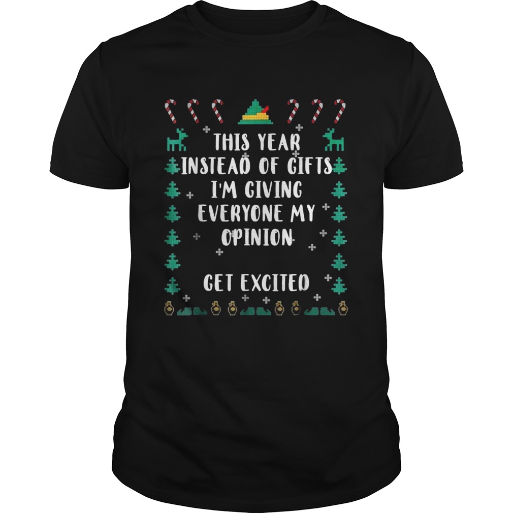 his Year Instead Of Gifts Im Giving Everyone My Opinion Shirt