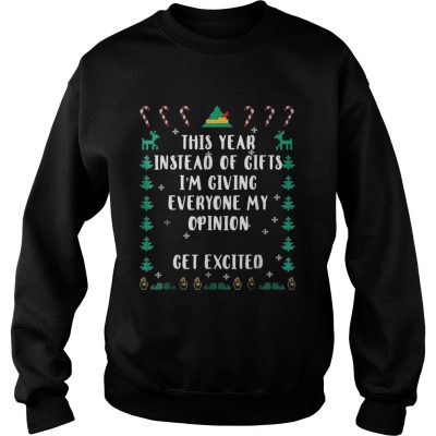 his Year Instead Of Gifts Im Giving Everyone My Opinion Sweatshirt