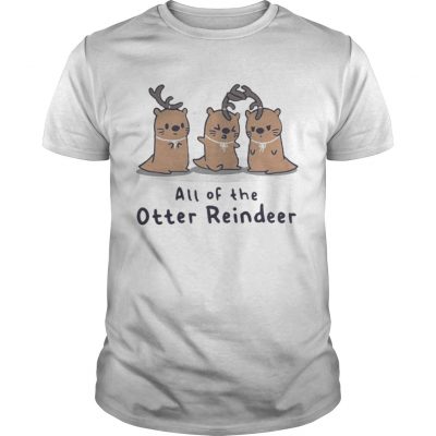 Guys All of the Otter reindeer Christmas shirt