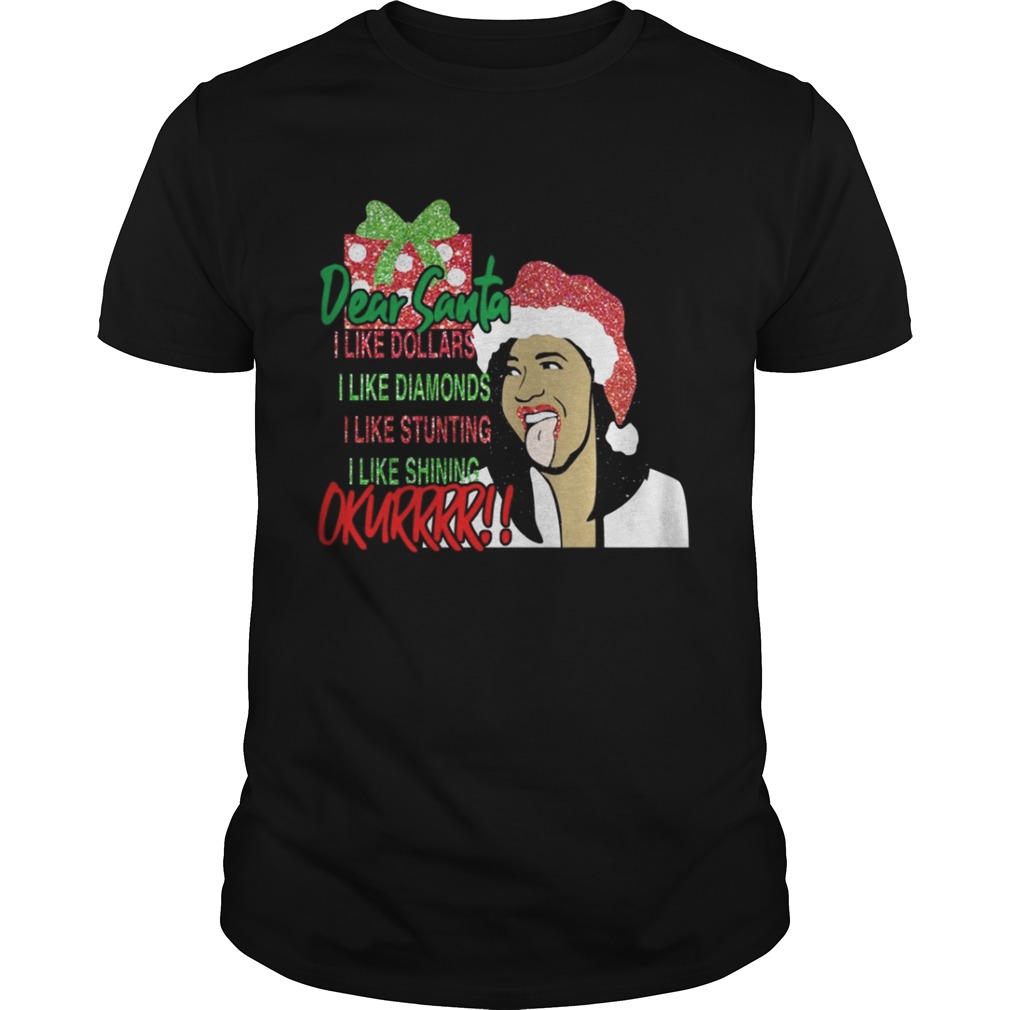 Dear santa I like dollars I like diamonds I like stunting I like shining Okurrr shirt