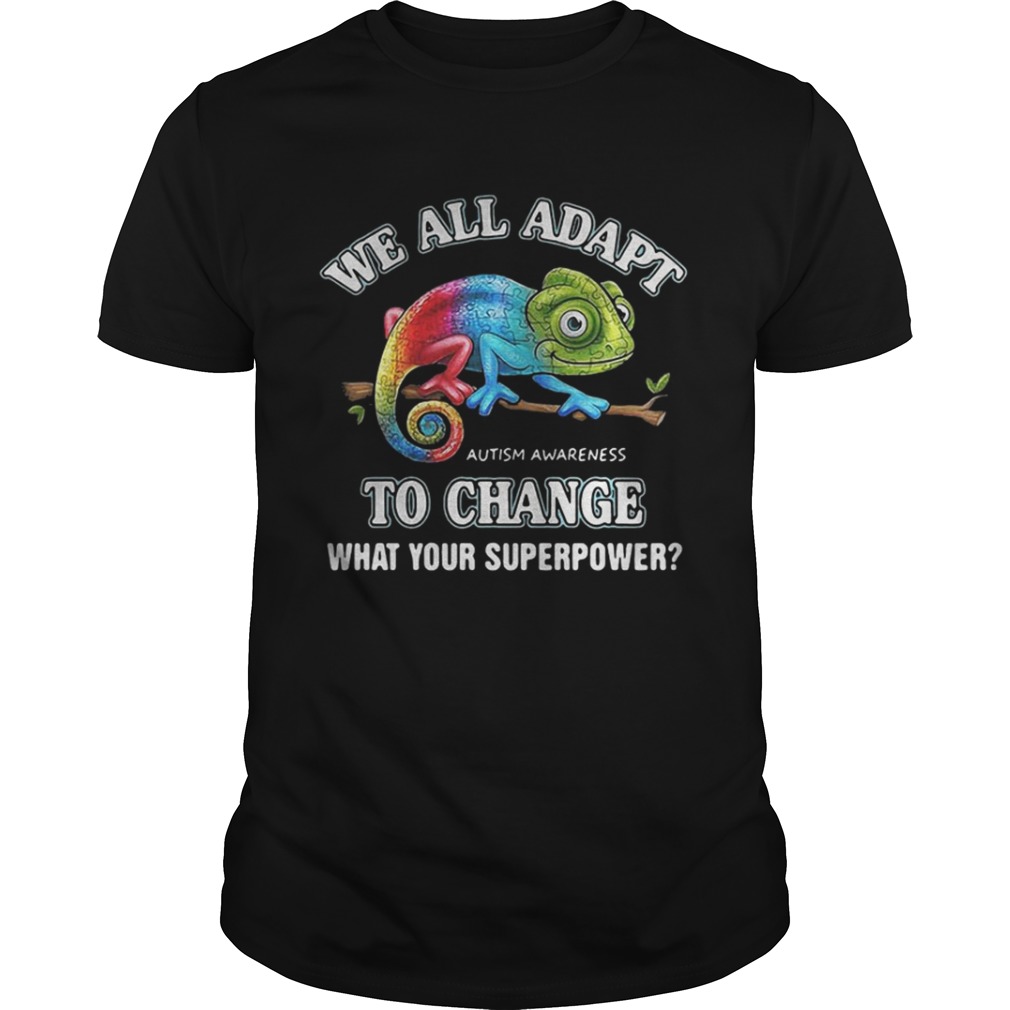 Gecko we all adapt to change what your superpower Autism Awareness shirt