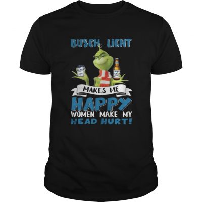 Guys Grinch Busch Light Makes Me Happy Women Make My Head Hurt Christmas Shirt