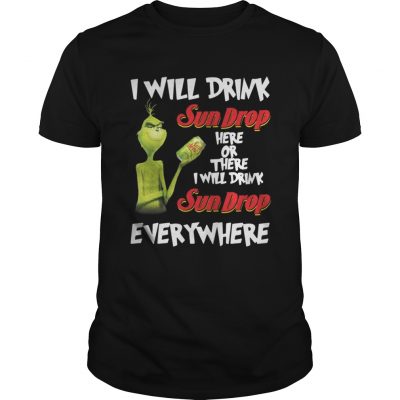 Guys Grinch I will drink sundrop here or there I will drink sundrop everywhere shirt