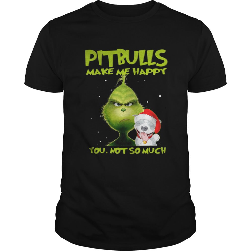 Grinch Pitbulls make me happy you not so much shirt