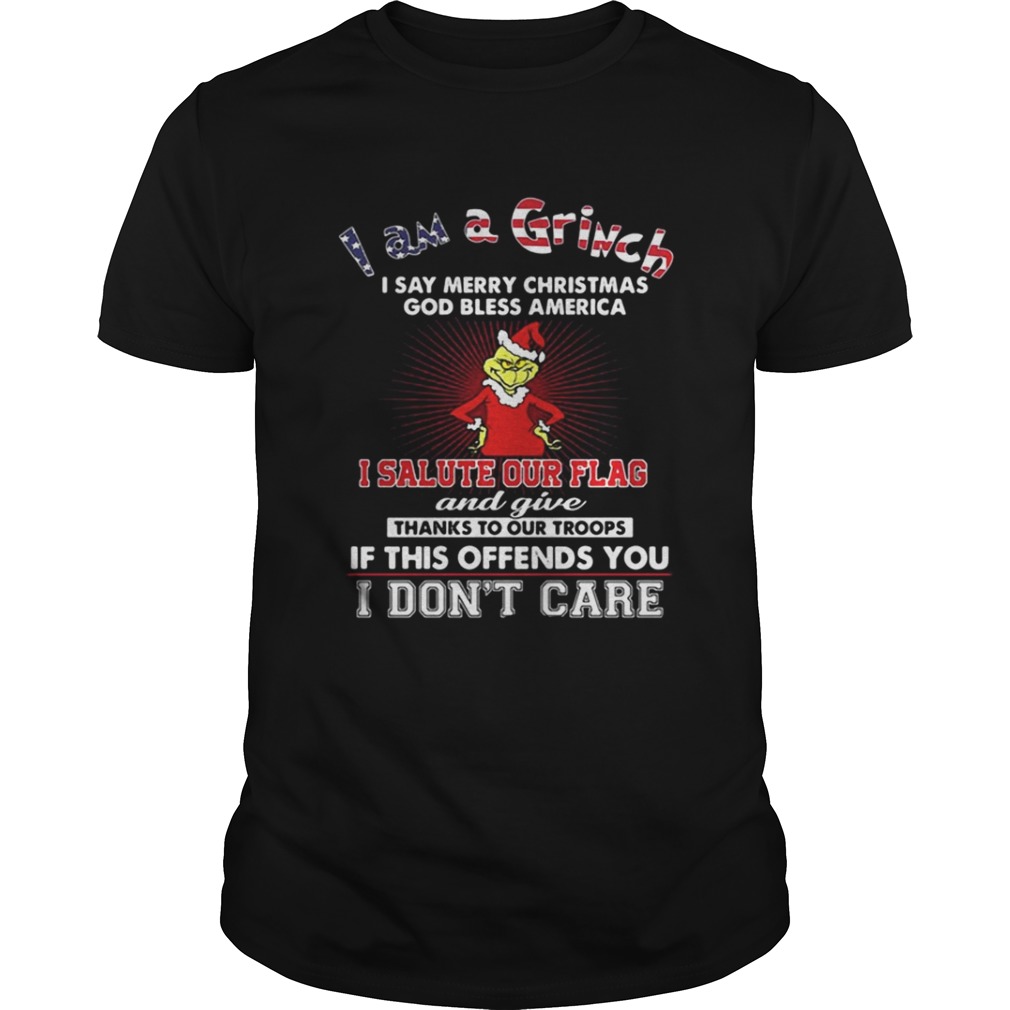 I am a Grinch I say merry Christmas God bless America shirt