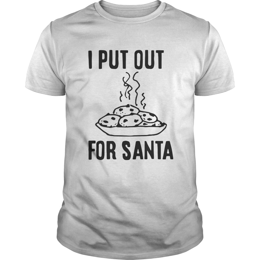 I put out for santa shirt