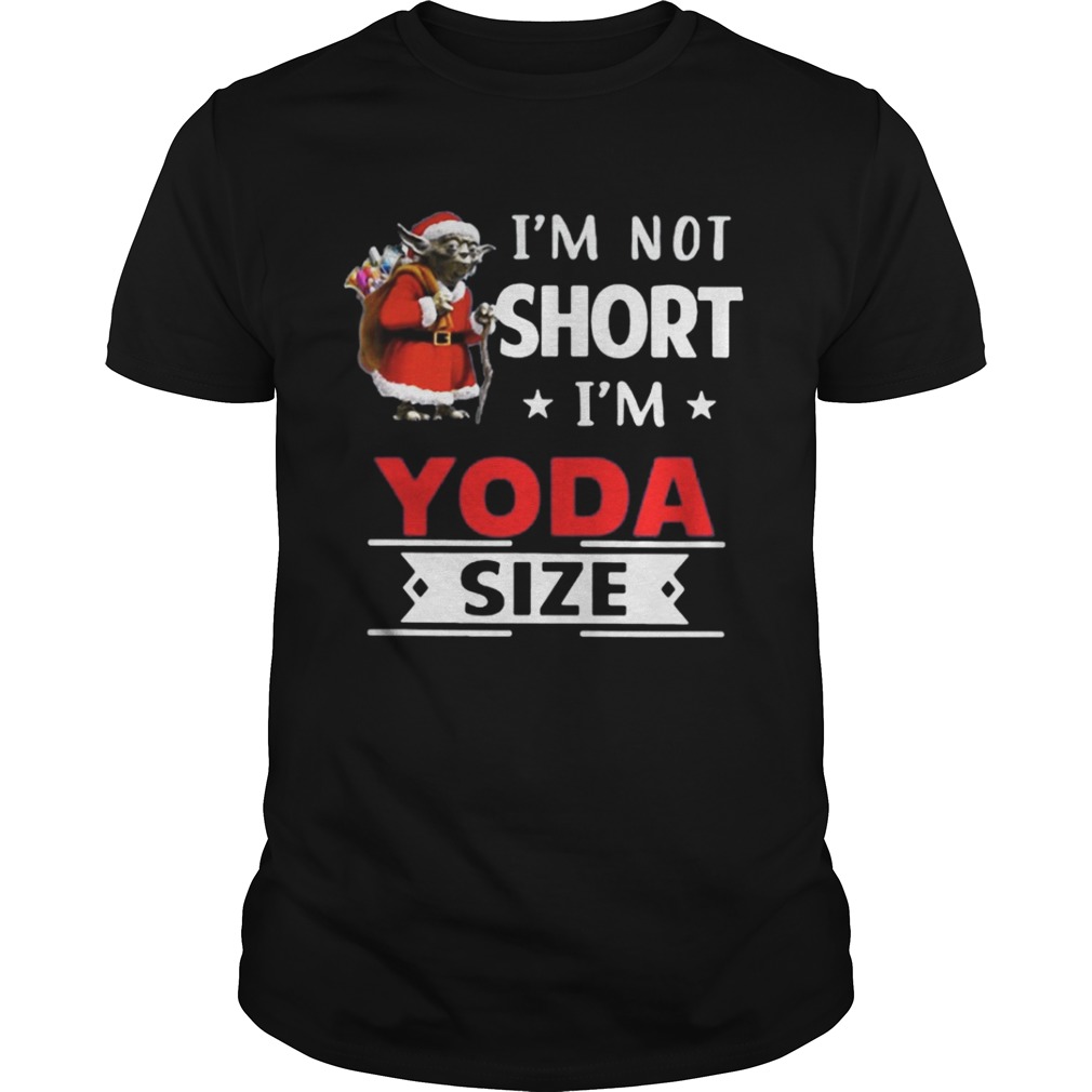 I’m not short I’m Yoda size Christmas shirt