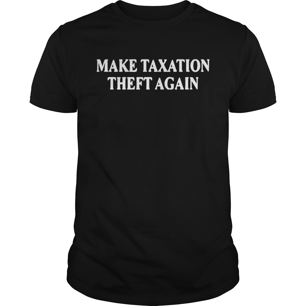 Make taxation theft again shirt