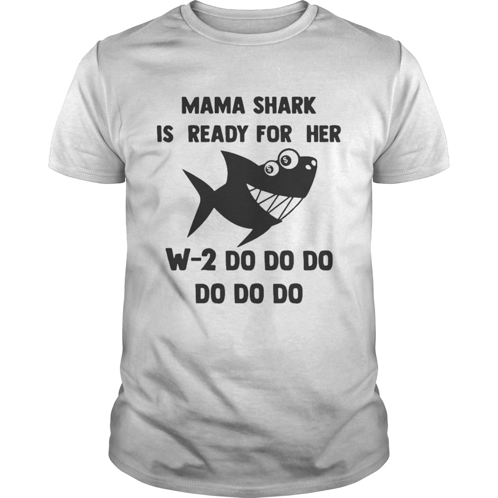 Mama Shark is ready for her w-2 do do do do shirt