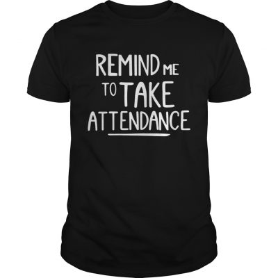 Guys Remind me to take attendance