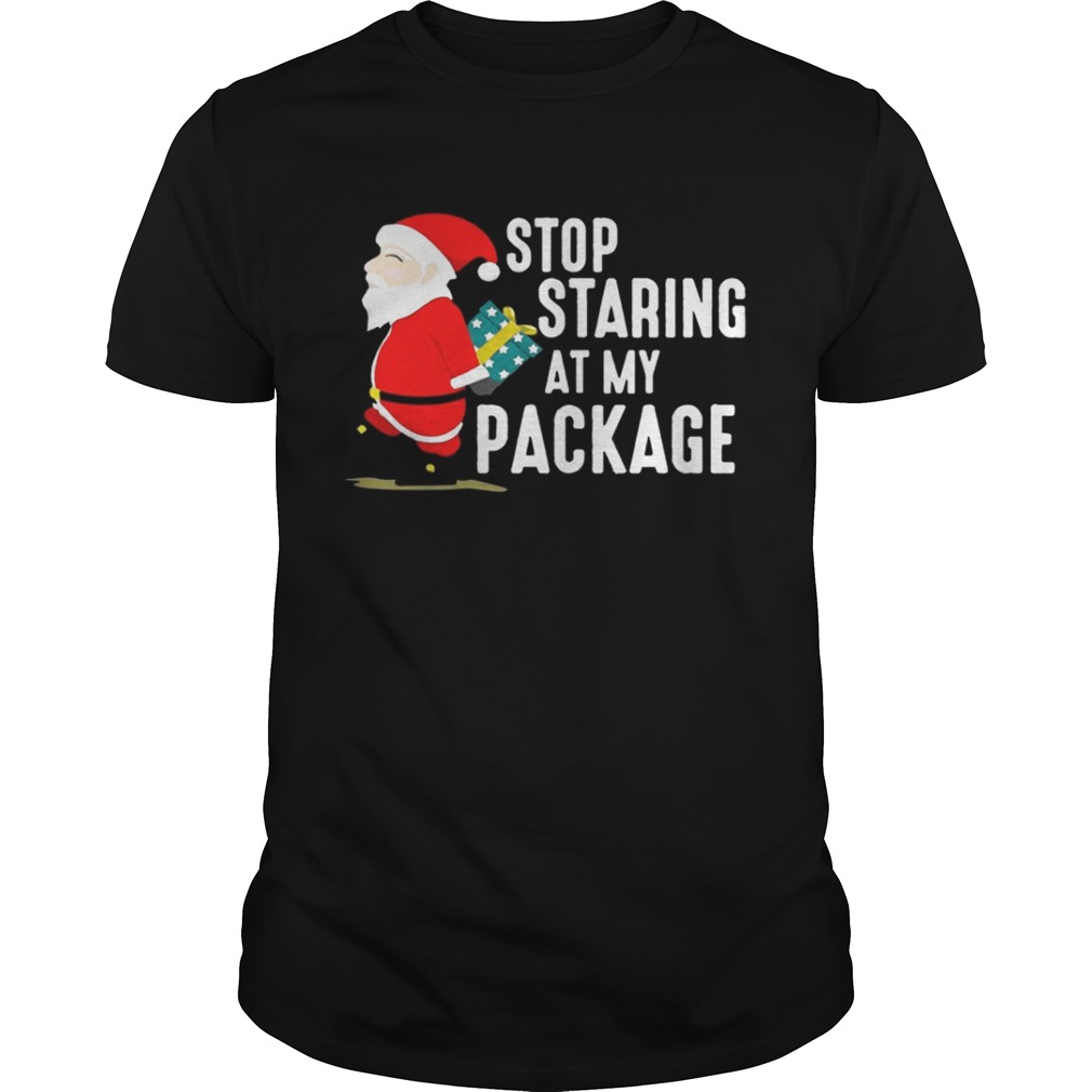 Stop Staring At My Package Funny Adult Humour Xmas Shirt