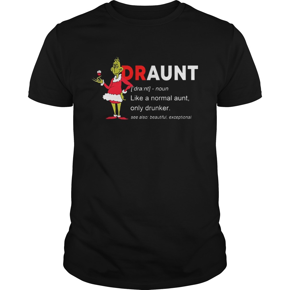 The Grinch Draunt like a normal aunt only drunker shirt