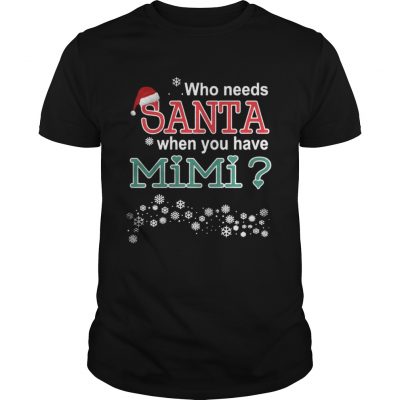 Guys Who Needs Santa When You Have Mimi Shirt