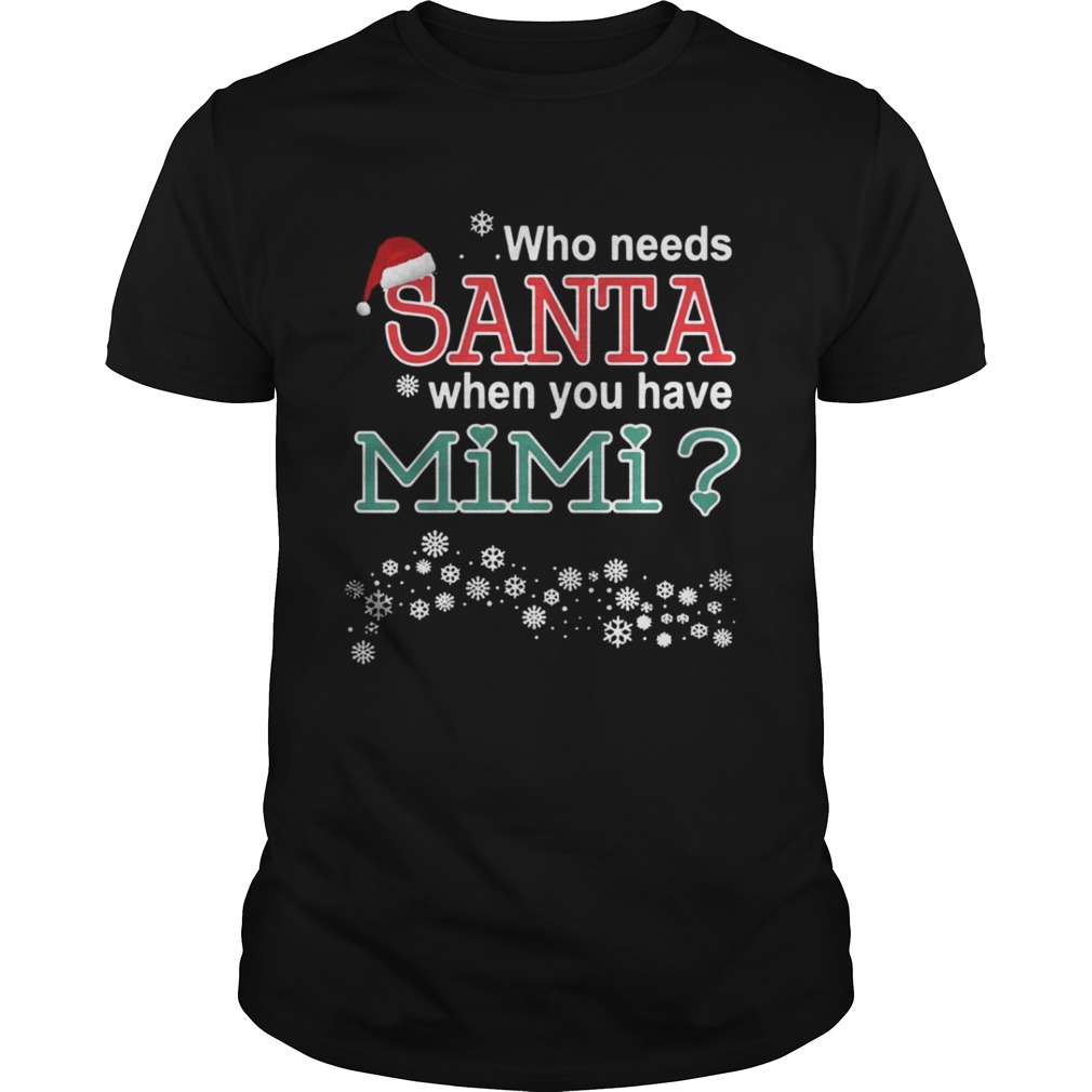 Who Needs Santa When You Have Mimi Shirt