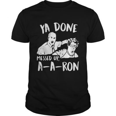 Guys Ya done messed up a-a-ron