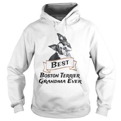 Hoodie Best Boston Terrier Grandma Ever shirt