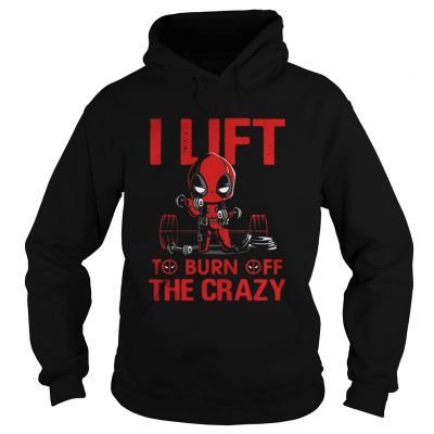 Hoodie Deadpool I lift to burn off the crazy