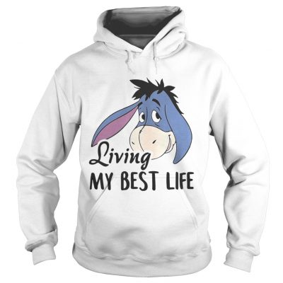 Hoodie Eeyore living my best life shirt