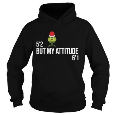 Hoodie Grinch 52 but my attitude 61