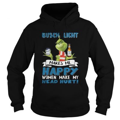 Hoodie Grinch Busch Light Makes Me Happy Women Make My Head Hurt Christmas Shirt