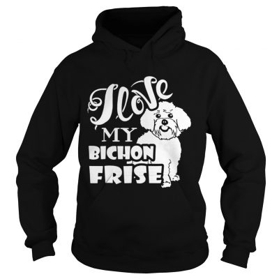 Hoodie I Love My Bichon Frise shirt