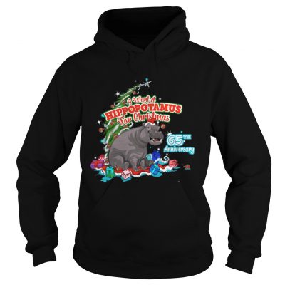 Hoodie I Want A Hippopotamus For Christmas 65Th Anniversary Shirt